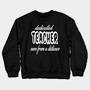 dedicated teacher even from a distance Crewneck Sweatshirt